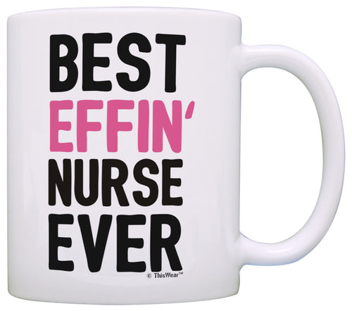 Funny Nurse Gifts for Women Best Effin' Nurse Ever Nurse Coffee Mug Tea Cup