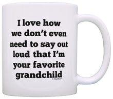 Load image into Gallery viewer, Grandma Grandpa Gifts I Love How We Don&#39;t Have to Say Out Coffee Mug Tea Cup