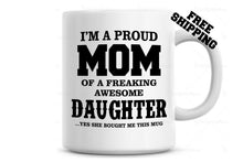 Load image into Gallery viewer, I'm a Proud Mom of a freaking awesome Daughter Coffee Mug, Mother Daughter Gift,