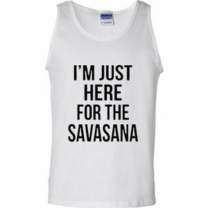 Yoga Funny Humor T Shirt I'm Just Here For The Savasana Namaste tank top