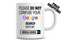 Load image into Gallery viewer, Please do not confuse your Google search with my Medical Degree Coffee Mug
