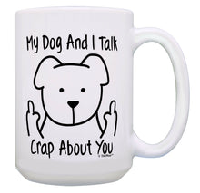 Load image into Gallery viewer, Dog Themed Gifts My Dog and I Talk Crap About You Dog 15oz Coffee Mug Tea Cup