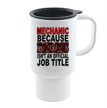 Load image into Gallery viewer, Coffee Cup Mug Travel 11 15 oz Mechanic Because Badass Isn't An Official Job