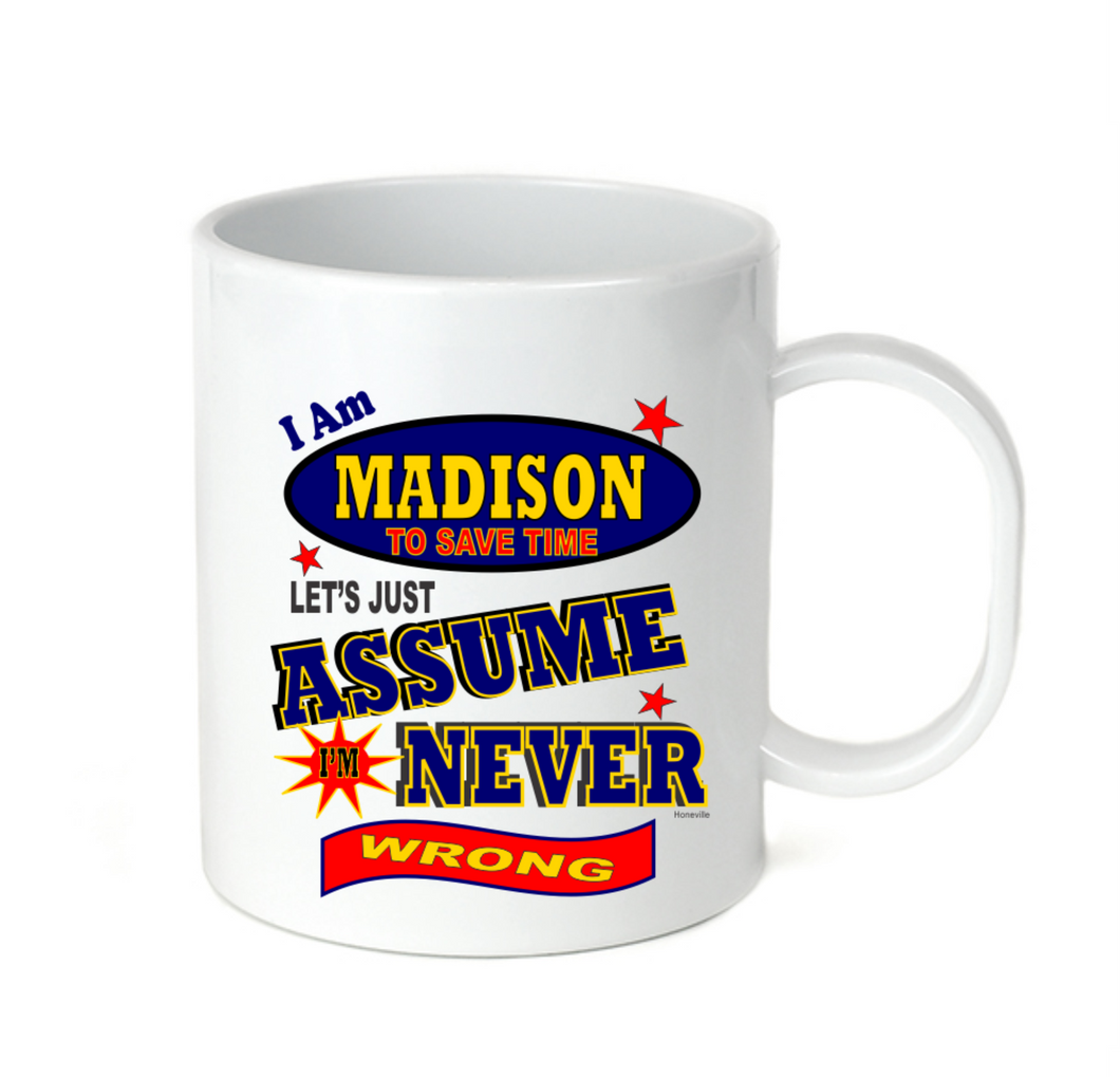 Coffee Cup Mug Travel 11 15 I Am Madison Let's Just Assume Never Wrong