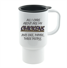 Load image into Gallery viewer, Coffee Cup Mug Travel 11 15 oz All I Care About Are My Chickens Maybe 3 People