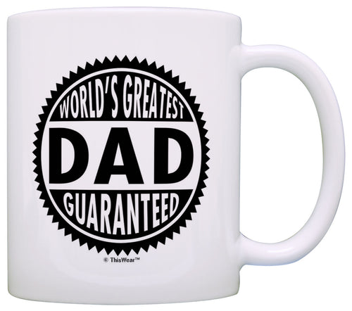 Father's Day Gift World's Greatest Dad Guaranteed Coffee Mug Tea Cup