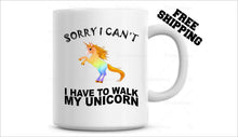 Load image into Gallery viewer, Sorry I Can't I have to walk my Unicorn Funny Coffee Cup, tea cup