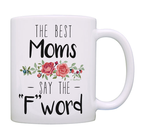 Best Mom Gifts Best Moms Say the F Word Mother's Day Gifts Coffee Mug Tea Cup