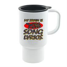 Load image into Gallery viewer, Coffee Cup Travel Mug 11 15 Oz My Brain Head Mind Is 75% Song Lyrics