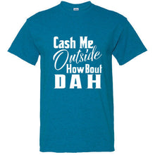 Load image into Gallery viewer, Cash Me Ousside Funny T Shirt Dr Phil Outside How Bout Dah Meme Trendy Shirt Tee