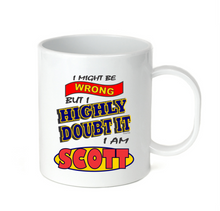 Load image into Gallery viewer, Coffee Cup Mug Travel 11 15 Might Be Wrong But Highly Doubt It I Am Scott