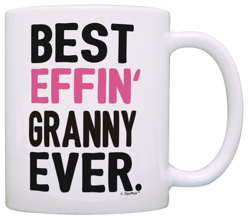 Granny Gifts Grandma Best Effin Granny Ever Grandma Coffee Coffee Mug Tea Cup