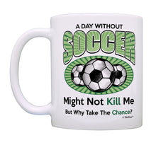 Load image into Gallery viewer, Soccer Mug A Day Without Soccer Why Take The Chance Soccer Coffee Mug Tea Cup