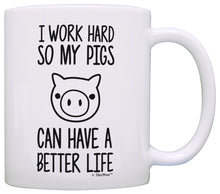 Load image into Gallery viewer, Pet Pig Gifts I Work Hard so my Pigs Can Have a Better Life Coffee Mug Tea Cup