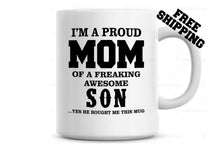 Load image into Gallery viewer, Im a Proud Mom of a Freaking Awesome Son...Funny Coffee Mug Mothers Day Gift