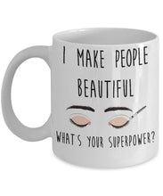 Load image into Gallery viewer, I Make People Beautiful What is Your Superpower - Coffee Mug Tea Cup 11oz