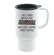 Load image into Gallery viewer, Coffee Cup Mug Travel 11 15 oz All I Care About Are Squirrels Maybe 3 People