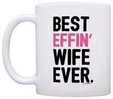 Load image into Gallery viewer, Anniversary Gifts for Wife Best Effin Wife Ever Wife Gifts Coffee Mug Tea Cup