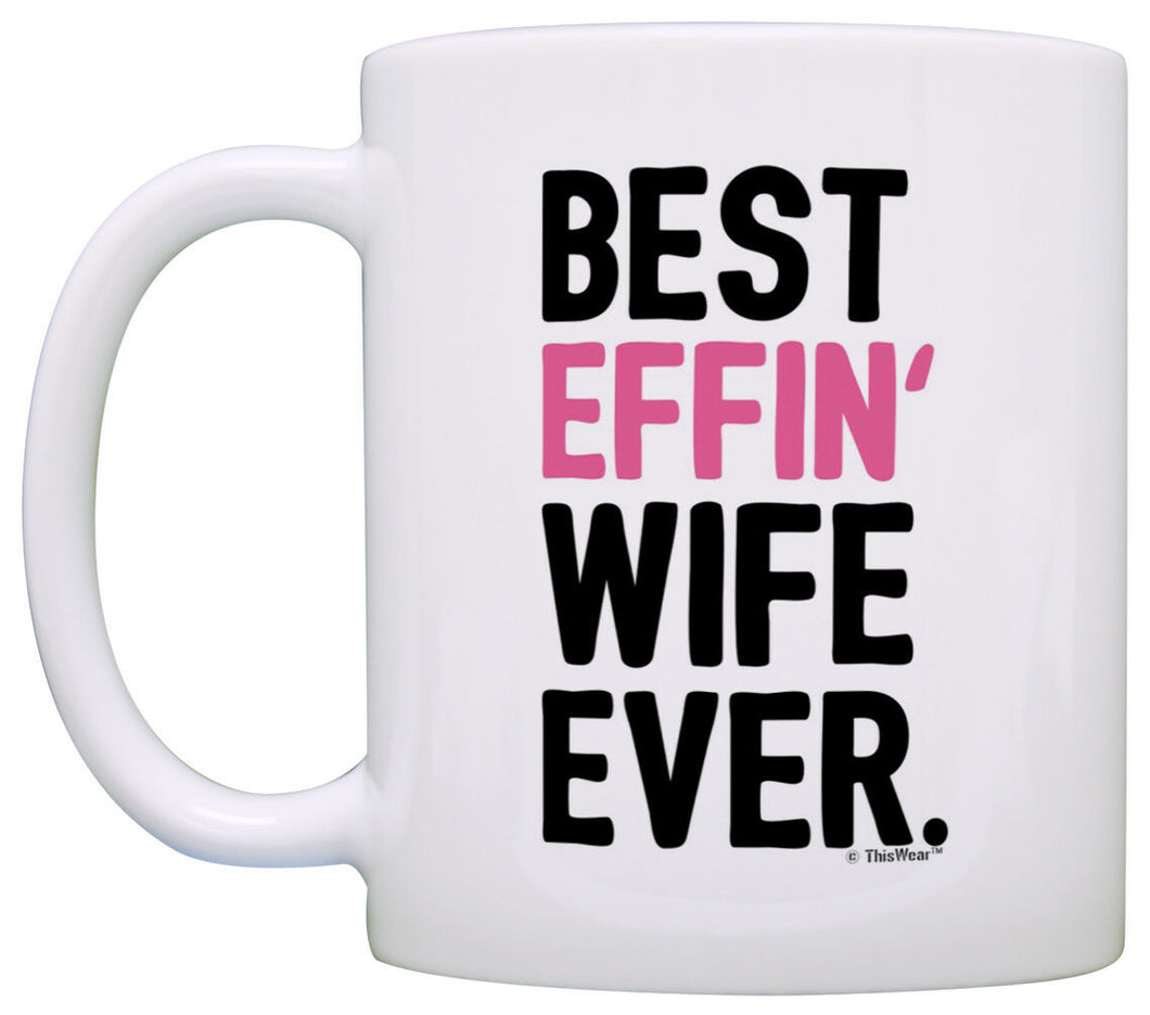 Anniversary Gifts for Wife Best Effin Wife Ever Wife Gifts Coffee Mug Tea Cup