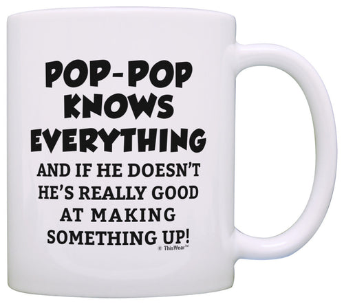 Funny Grandpa Gifts Pop-Pop Grandpa Knows Everything Pop-Pop Coffee Mug Tea Cup