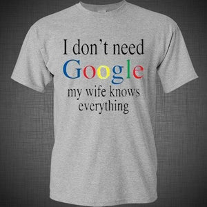 I don't Need Google My Wife Knows Everything Funny Adult Humor T Shirt Tank Top