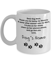 Load image into Gallery viewer, Dear Dog Mom Coffee Mug - Dog Mom Mug - Funny Mom Mug - Dog Mom Custom Mug