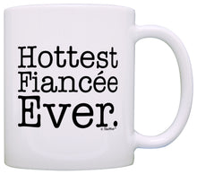 Load image into Gallery viewer, Engagement Gifts Hottest Fiancee Ever Funny Newly Engaged Coffee Mug Tea Cup