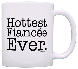 Engagement Gifts Hottest Fiancee Ever Funny Newly Engaged Coffee Mug Tea Cup