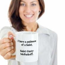 Load image into Gallery viewer, Funny I have the patience of a Saint Cunty McFuckoff, 11OZ Coffee Mug Novelty
