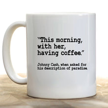 Load image into Gallery viewer, Johnny Cash Coffee Mug | This Morning With Her Having Coffee | Coffee Cup