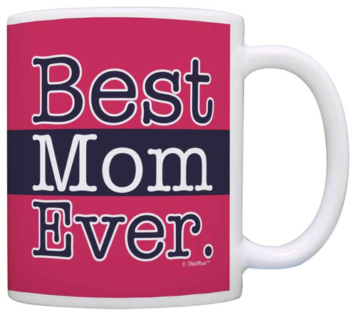 Mothers Day Gift for Mom Best Mom Ever Mom Coffee Mug Tea Cup