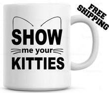 Load image into Gallery viewer, Show Me Your Kitties Mug / Funny Cat Mug / Gift for Cat lover Coffee Mug