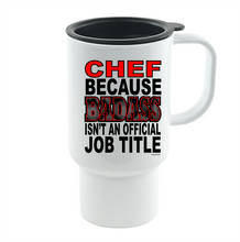 Load image into Gallery viewer, Coffee Cup Mug Travel 11 15 oz Chef Because Badass Isn't An Official Job