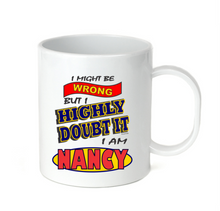 Load image into Gallery viewer, Coffee Cup Mug Travel 11 15 I Might Be Wrong But Doubt It I Am Nancy