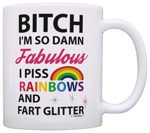 Gay Gifts for Men I'm So Fabulous I Piss Rainbows and Fart Coffee Mug Tea Cup