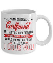 Load image into Gallery viewer, To My Gorgeous Girlfriend - I Love You - Personalized 11 or 15oz Coffee Mug