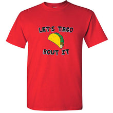 Load image into Gallery viewer, Let&#39;s Taco Bout It Let&#39;s talk about it Taco lovers burrito funny Mexican T shirt