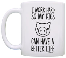 Load image into Gallery viewer, Pet Pig Gifts I Work Hard so my Pigs Can Have a Better Life Coffee Mug Tea Cup