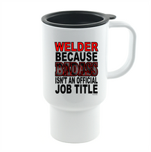 Load image into Gallery viewer, Coffee Cup Mug Travel 11 15 Welder Because Badass Isn't Official Job Title