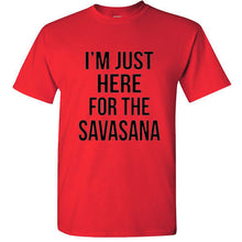 Load image into Gallery viewer, Yoga Funny Humor T Shirt I&#39;m Just Here For The Savasana Namaste tank top