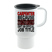 Load image into Gallery viewer, Coffee Cup Mug Travel 11 15 oz Carpenter Because Badass Isn't An Official Job