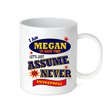 Load image into Gallery viewer, Coffee Cup Mug Travel 11 15 I Am Megan Let's Just Assume Never Wrong