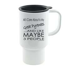 Load image into Gallery viewer, Coffee Cup Mug Travel 11 15oz All Care About Is My Great Pyrenees Maybe People