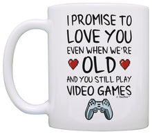 Load image into Gallery viewer, Funny Gamer Gifts I Promise to Love You When You&#39;re Old Coffee Mug Tea Cup