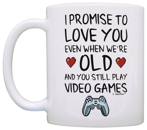 Funny Gamer Gifts I Promise to Love You When You're Old Coffee Mug Tea Cup