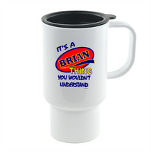 Load image into Gallery viewer, Coffee Cup Mug Travel 11 15 It&#39;s A Brian Thing You Wouldn&#39;t Understand