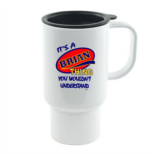 Coffee Cup Mug Travel 11 15 It's A Brian Thing You Wouldn't Understand