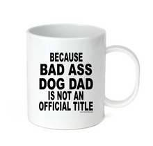 Load image into Gallery viewer, Coffee Cup Travel Mug 11 15 Oz Because Bad Ass Dog Dad Not Official Title