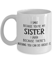 Load image into Gallery viewer, To My Sister Coffee Mug Tea Cup 11 oz Funny I Smile I Laugh Sister Birthday Gift