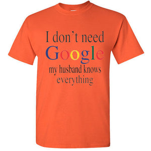 I don't Need Google My Husband Knows Everything Funny Adult Humor T Shirt Tee